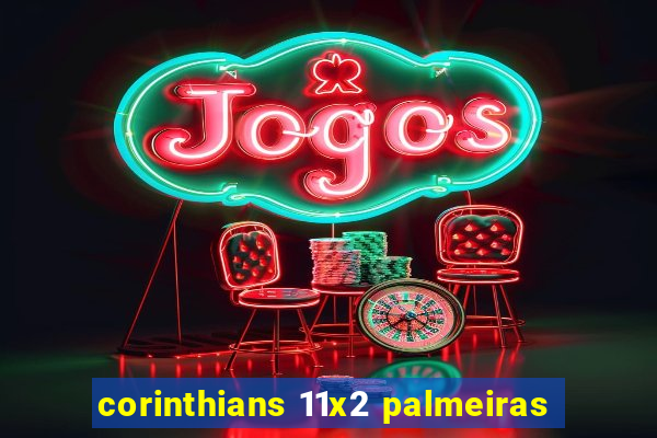 corinthians 11x2 palmeiras